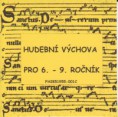 Hudební výchova pro 6. - 9. ročník základních škol, pro 1. - 4. ročník víceletých gymnázií a pro hudební nauku v ZUŠ.